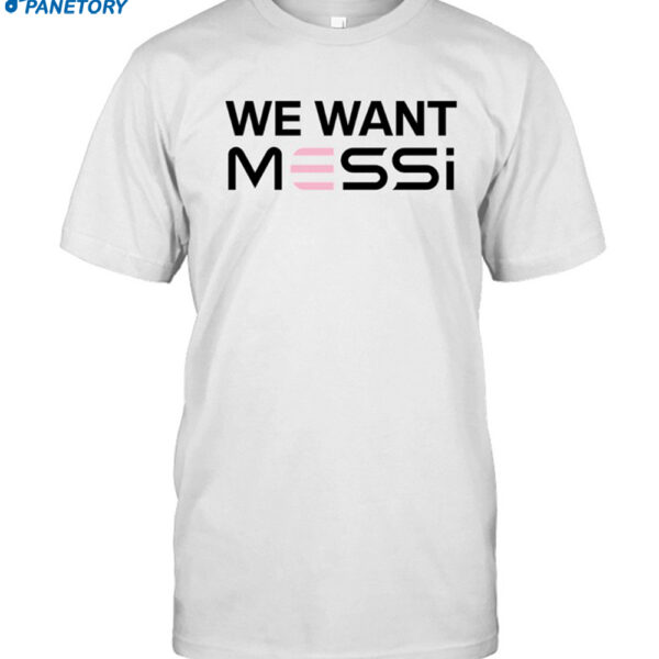 We Want Messi 2023 Shirt