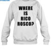 Where Is Rico Rosco Shirt 1