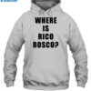 Where Is Rico Rosco Shirt 2