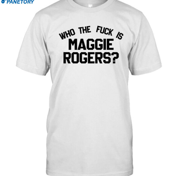 Who The Fuck Is Maggie Rodgers Shirt