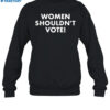 Women Shouldn'T Vote Shirt 1
