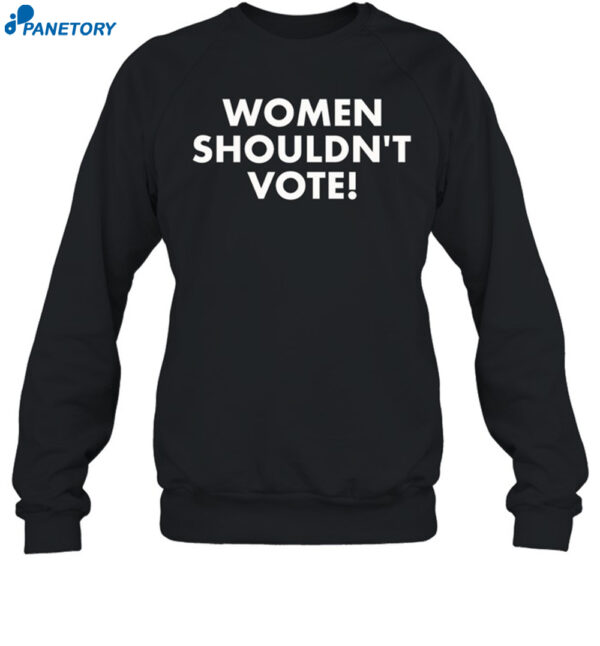Women Shouldn'T Vote Shirt