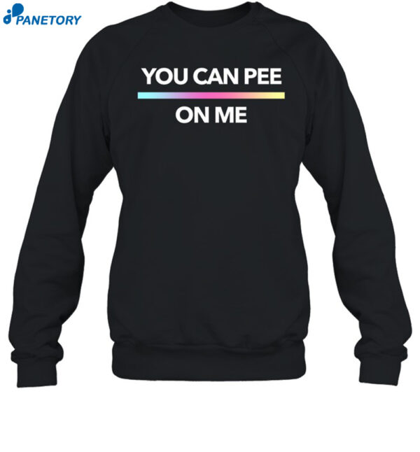 You Can Pee On Me Shirt