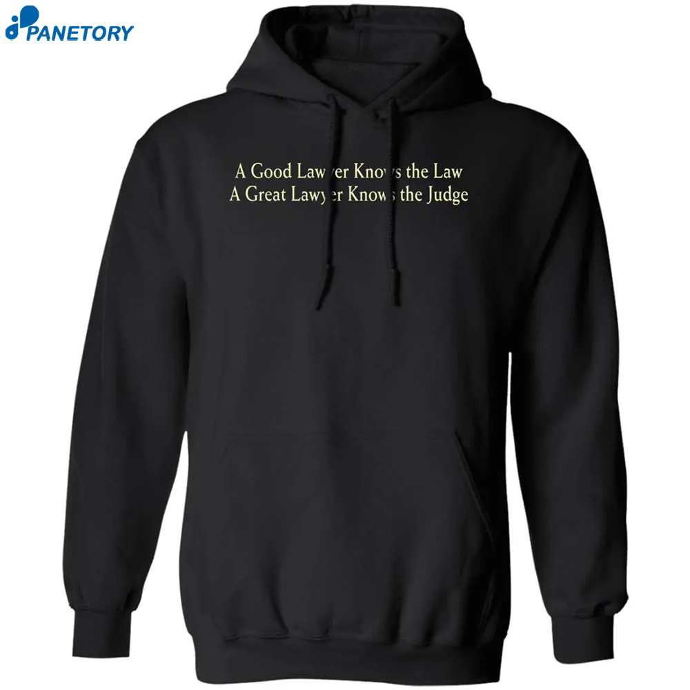 A Good Lawyer Knows The Law A Great Lawyer Knows The Judge Shirt 12