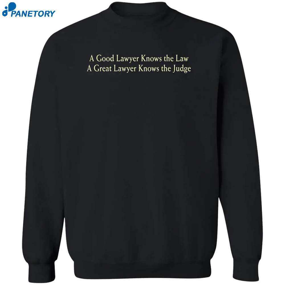 A Good Lawyer Knows The Law A Great Lawyer Knows The Judge Shirt 2
