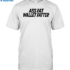 Ass Fat Wallet Fattter Shirt
