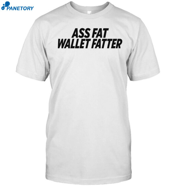 Ass Fat Wallet Fattter Shirt