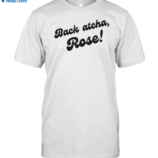 Back Atcha Rose Shirt