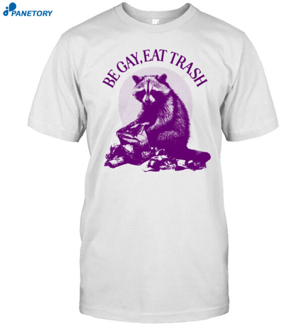 Be Gay Eat Trash Raccoon Shirt