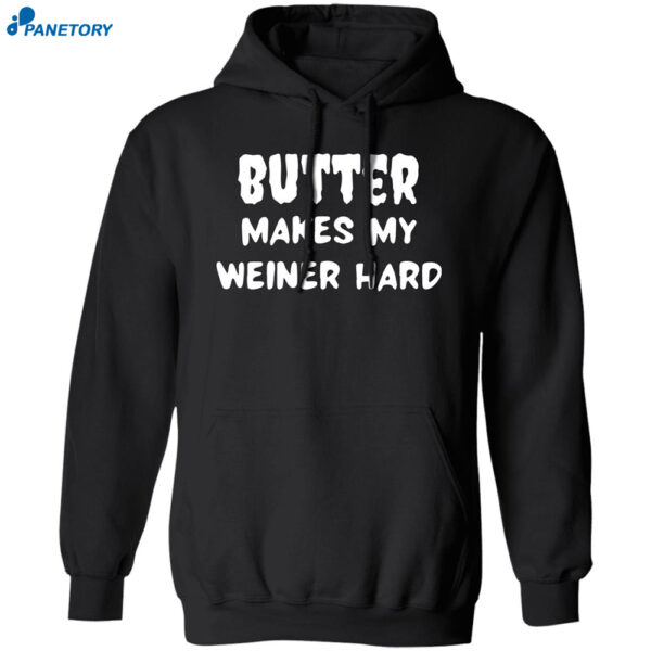 Butter Makes My Weiner Hard Shirt