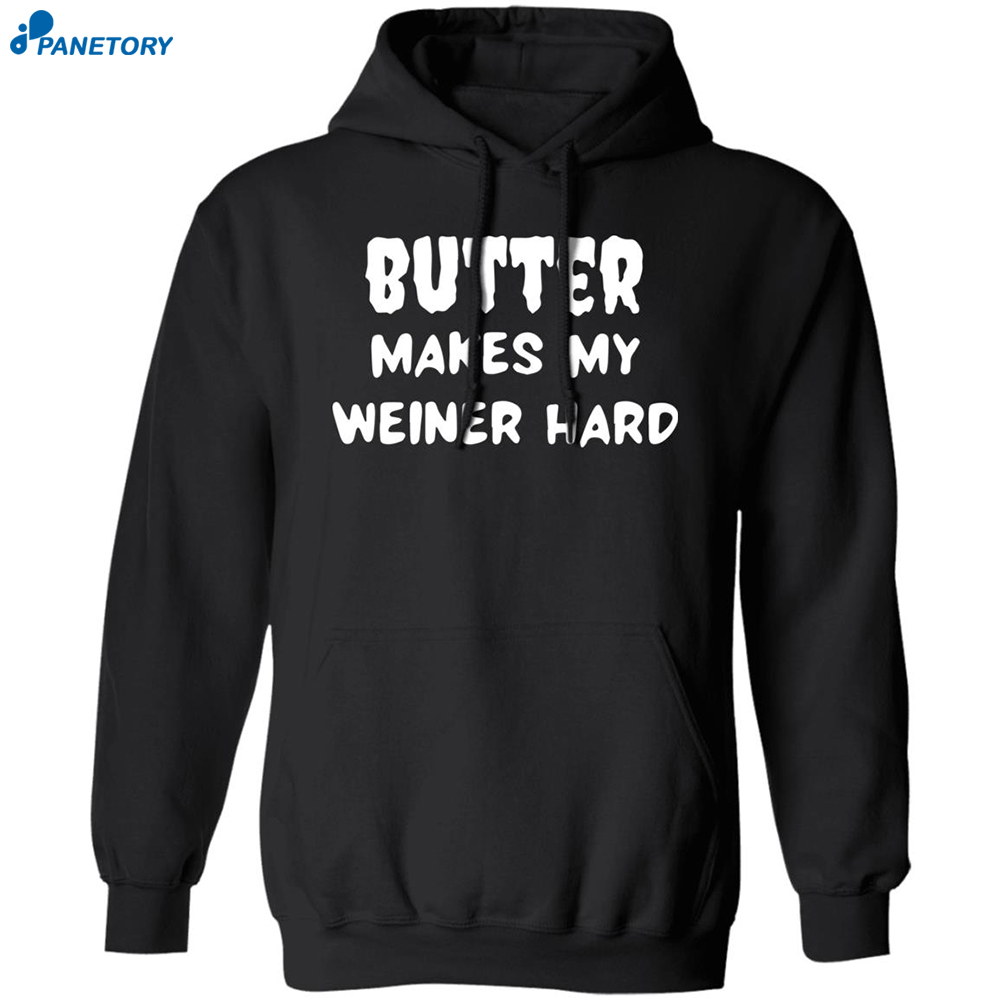 Butter Makes My Weiner Hard Shirt 1