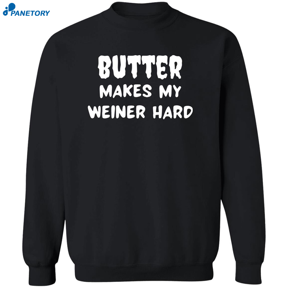 Butter Makes My Weiner Hard Shirt 2