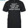 California Sized Girl Don't Make Me Use My Mom Voice Shirt