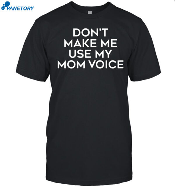 California Sized Girl Don'T Make Me Use My Mom Voice Shirt