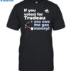 Canada Proud If You Voted For Trudeau You Owe Me Gas Money Shirt