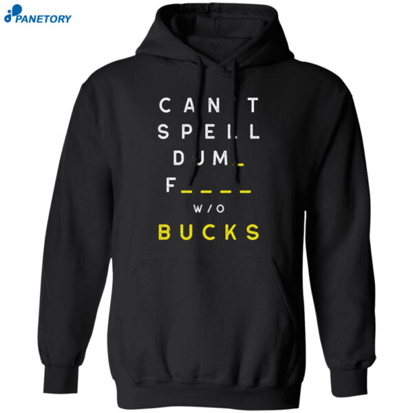 Can'T Spell Dumb F Without Bucks T-Shirt