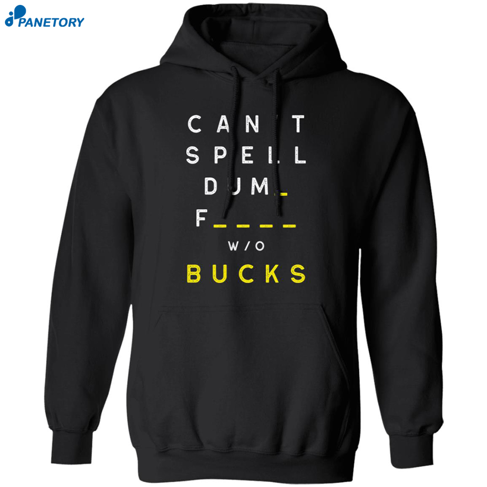 Can’t Spell Dumb F Without Bucks T-Shirt 1