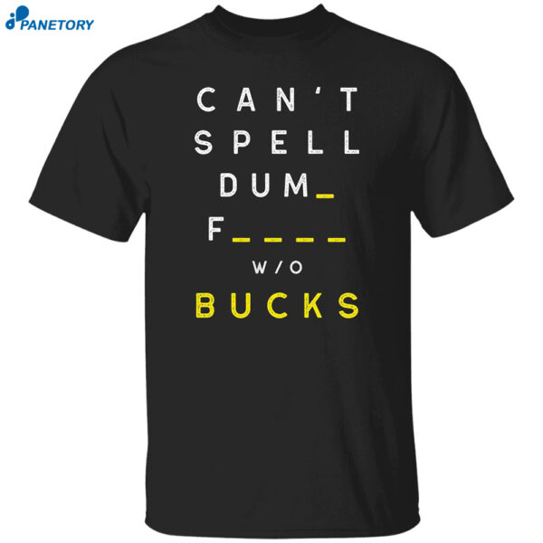 Can'T Spell Dumb F Without Bucks T-Shirt