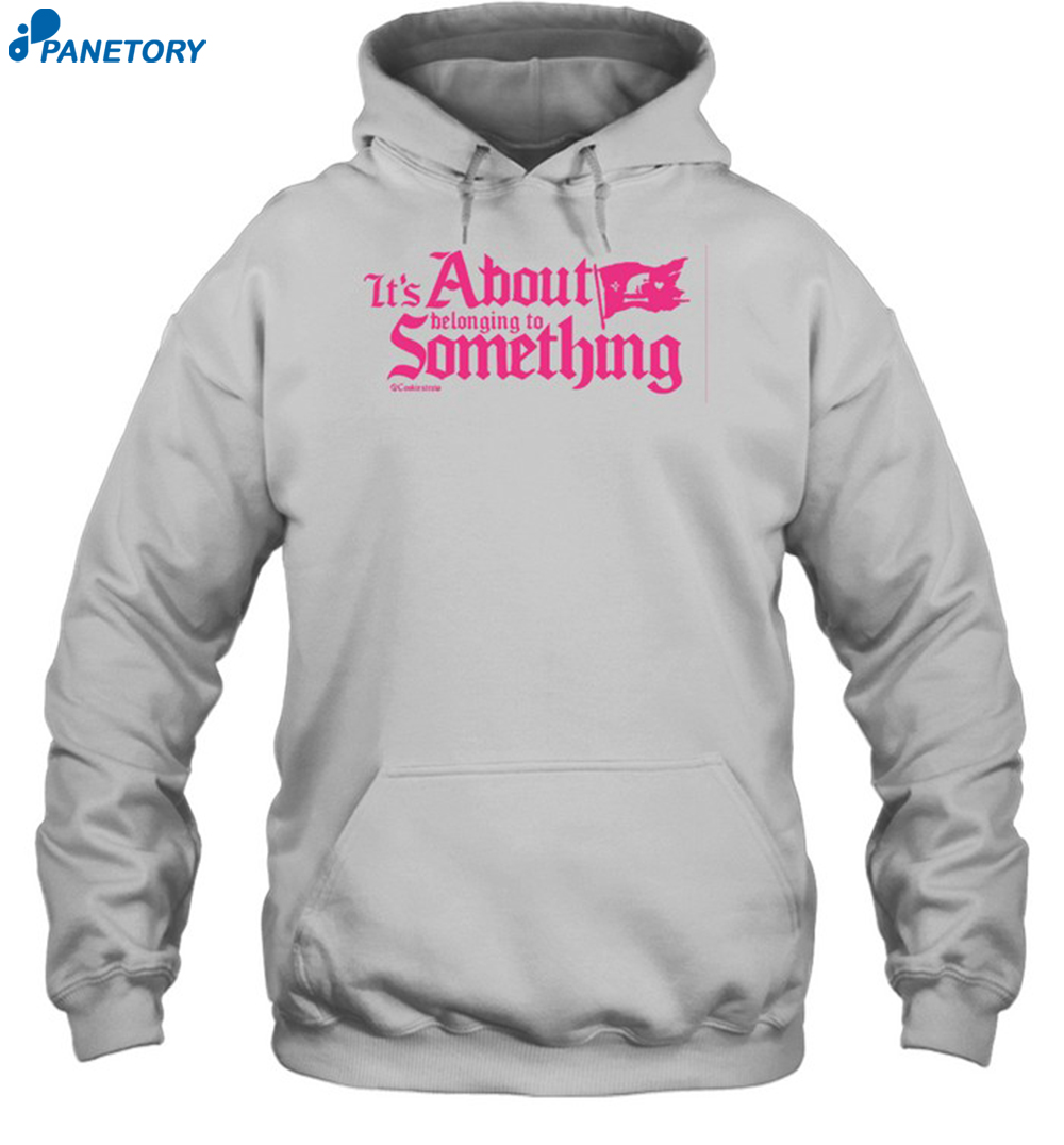 Cookiestraw It's About Belonging To Something Shirt 7 Cookiestraw It's About Belonging To Something Shirt 2