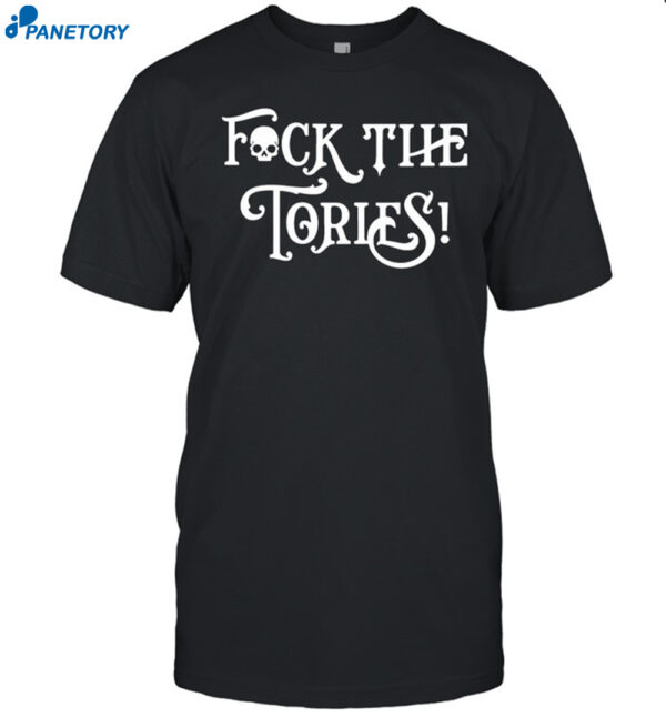 Deadly And Delicious Fuck The Tories Shirt