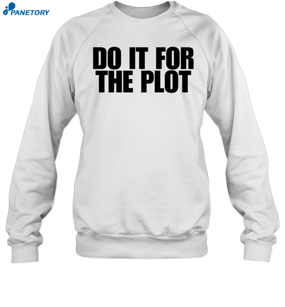 Do It For The Plot Shirt 1