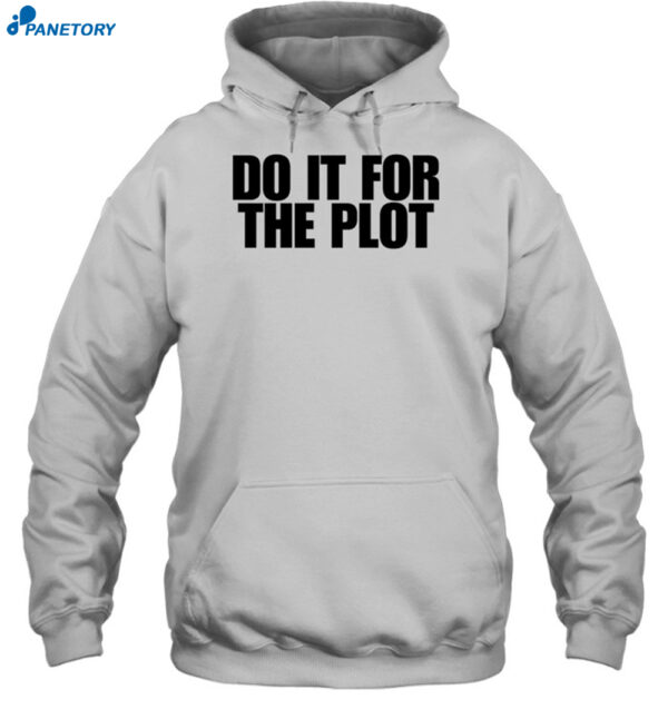 Do It For The Plot Shirt