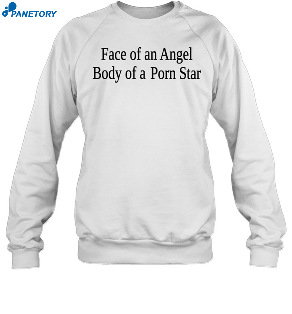 Face Of An Angel Body Of A Porn Star Shirt 1
