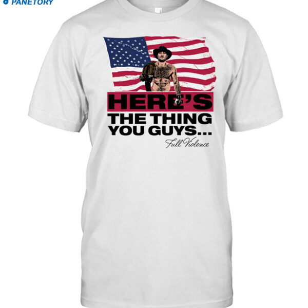 Here's The Thing You Guys New Shirt