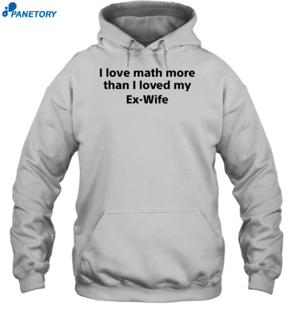 I Love Math More Than I Loved My Ez Wife Shirt