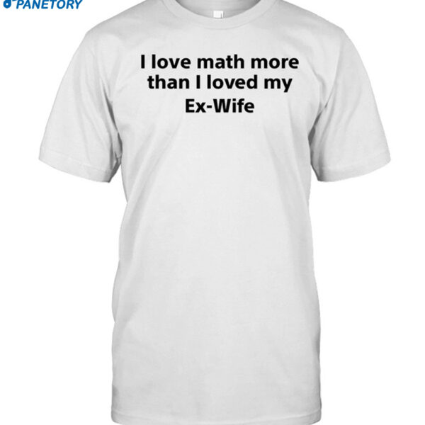 I Love Math More Than I Loved My Ez Wife Shirt