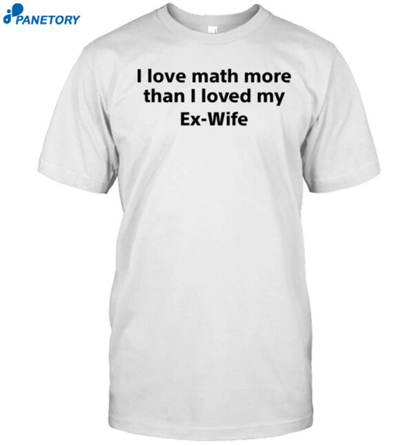 I Love Math More Than I Loved My Ez Wife Shirt