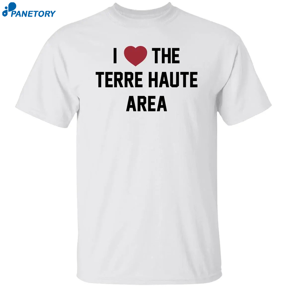 I Love The Terre Haute Area Shirt