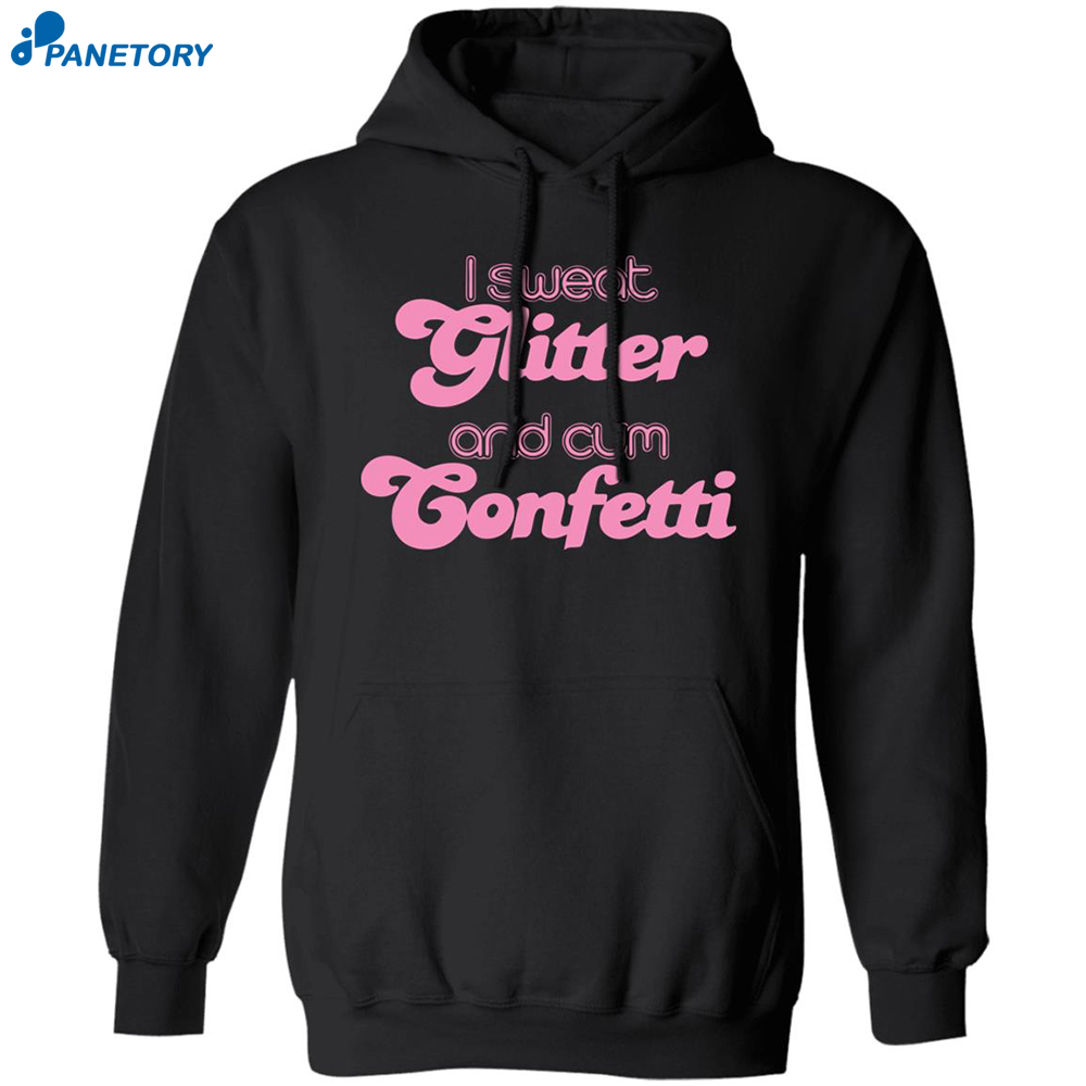 I Sweat Glitter And Cum Confetti Shirt 1