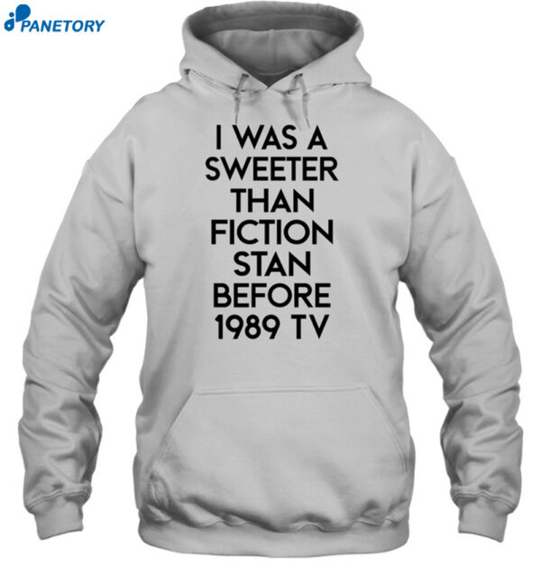 I Was A Sweeter Than Fiction Stan Before 1989 Tv Shirt