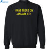 I Was There On January 6Th Shirt 2