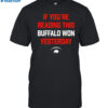 If You're Reading This Buffalo Won Yesterday Shirt