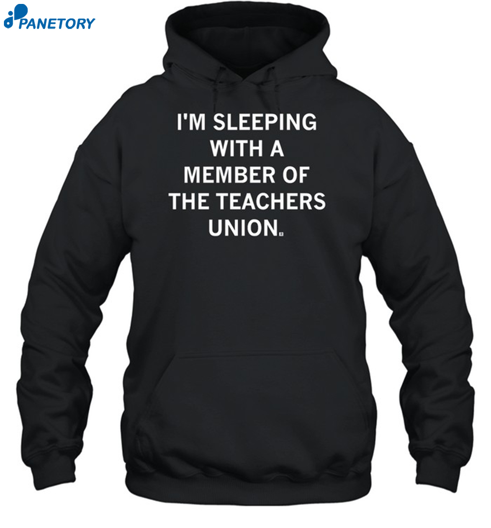 I'M Sleeping With A Member Of The Teachers Union Shirt 2
