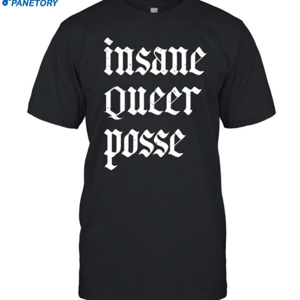 Insane Queer Posse Shirt