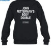 John Fetterman's Body Double Fetterman Shirt 1