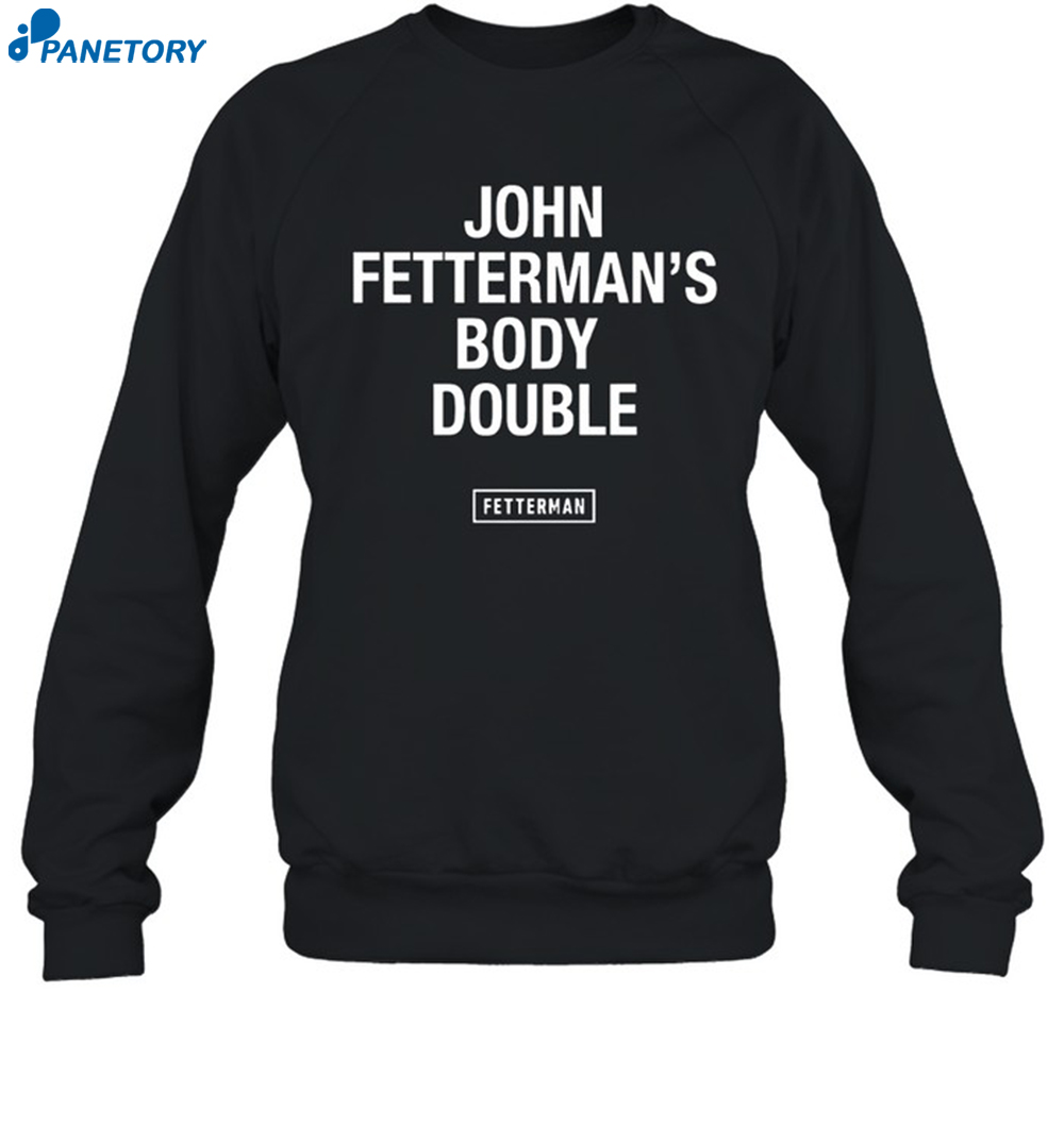 John Fetterman's Body Double Fetterman Shirt 6 John Fetterman's Body Double Fetterman Shirt 1