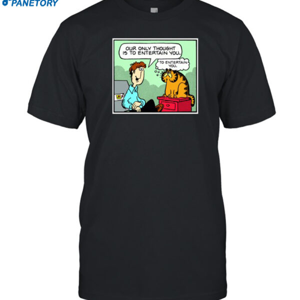 Jon And Garfield Our Only Thought Is To Entertain You Shirt