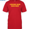 Kc Loving Him Was Red Shirt