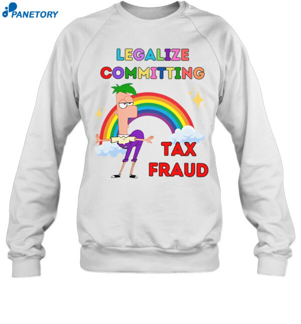 Legalize Committing Tax Fraud Shirt