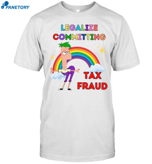 Legalize Committing Tax Fraud Shirt