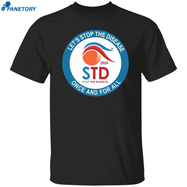 Let'S Stop The Disease Once And For All Shirt