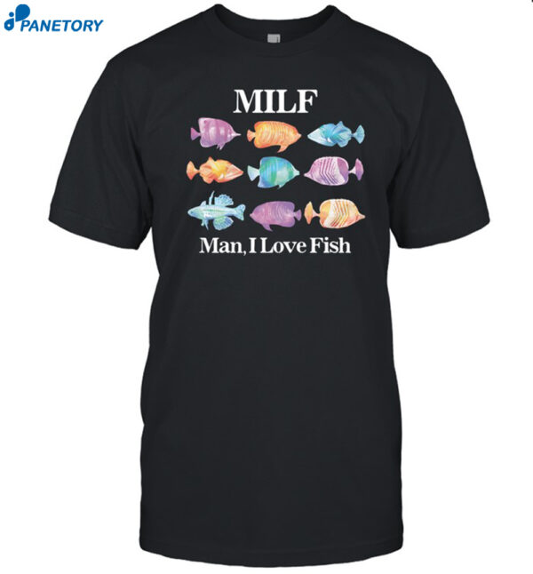 Milf Man I Love Fish Shirt