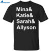 Mina And Katie And Sarah And Allyson And Shirt