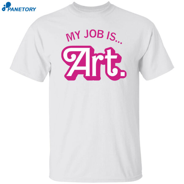 My Job Is Art Shirt