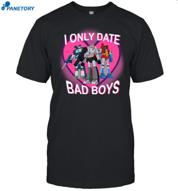 New Shirt I Only Date Bad Boys Shirt