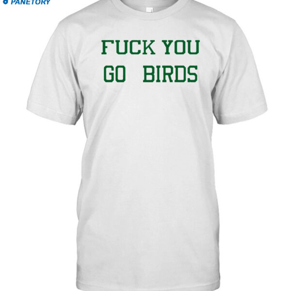 Philadelphia Eagles Fuck You Go Birds Shirt
